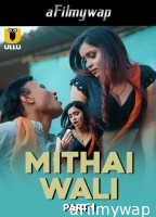 Mithai Wali (2025) Part 1 Ullu Hindi Hot Web Series